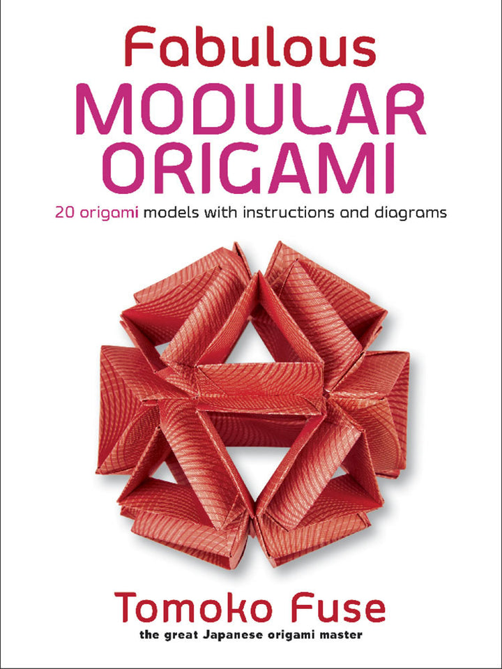 Pure Origami Fabulous Modular Origami: 20 Origami Models with Instructions and Diag ...